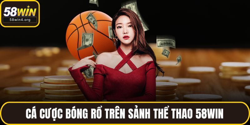 Cá cược bóng rổ trên sảnh thể thao 58WIN