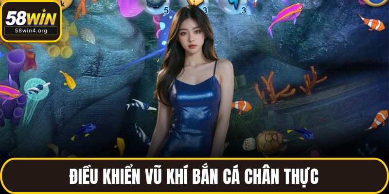 Điều khiển vũ khí bắn cá chân thực