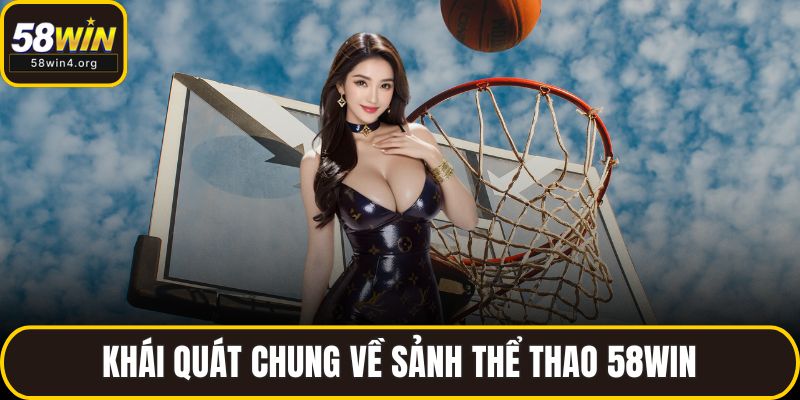 Khái quát chung về sảnh thể thao 58WIN