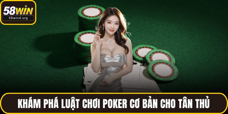 Khám phá luật chơi poker cơ bản cho tân thủ