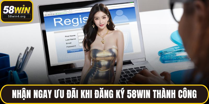 Nhận ngay ưu đãi khi đăng ký 58WIN thành công