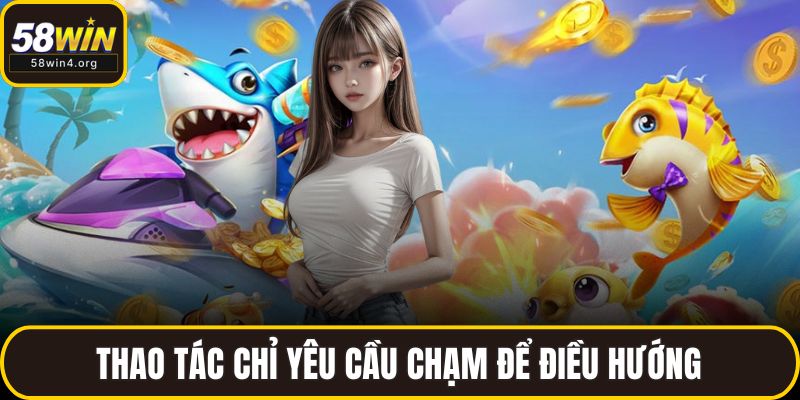 Thao tác chỉ yêu cầu chạm để điều hướng