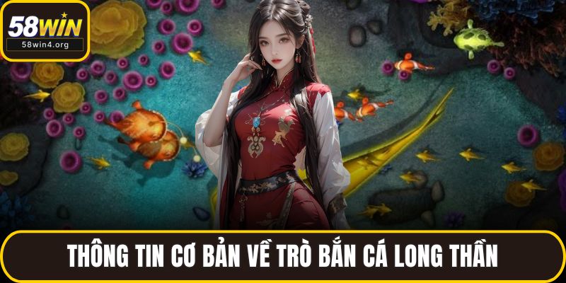 Thông tin cơ bản về trò bắn cá long thần
