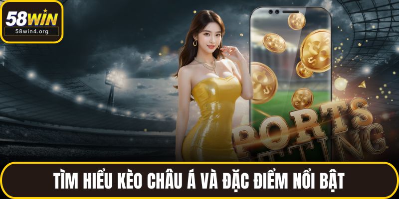 Tìm hiểu kèo châu Á và đặc điểm nổi bật