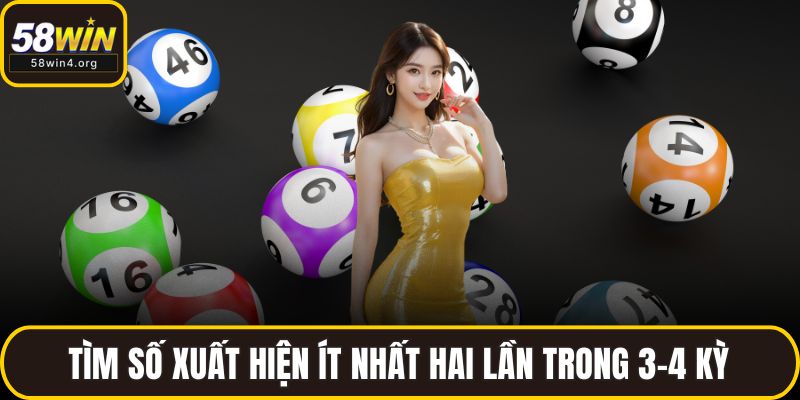 Tìm số xuất hiện ít nhất hai lần trong 3–4 kỳ