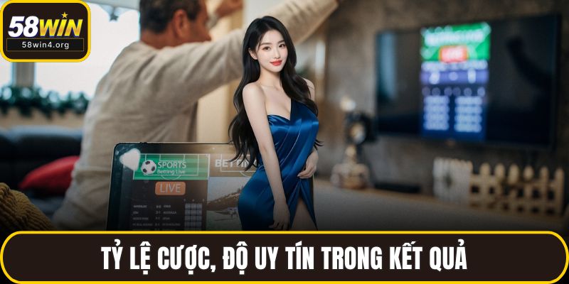 Tỷ lệ cược, độ uy tín trong kết quả