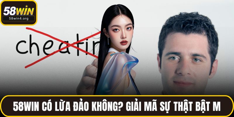 58WIN có lừa đảo không
